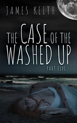 The Case of the Washed Up Part Five - The Case of the Washed Up, #5