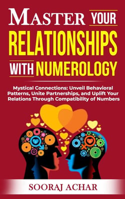 Master your Relationships with Numerology - Life-Mastery Using Numerology, #3