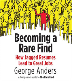 Becoming a Rare Find - How Jagged Resumes Lead to Great Jobs--a Companion Guide to The Rare Find (A Penguin Special from Portfolio)