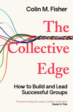 The Collective Edge - How to Build and Lead Successful Groups