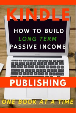 Kindle Publishing: How to Build Long Term Passive Income, One Book at a Time - Kindle Publishing Money, #1