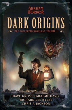 Dark Origins - The Collected Arkham Horror Novellas, #1