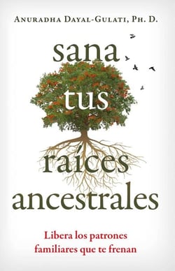 Sana tus raíces ancestrales - Libera los patrones familiares que te frenan