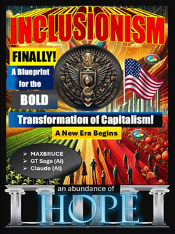 Inclusionism: Finally! A Blueprint for the Bold Transformation of Capitalism (A New Era Begins) - Inclusionism: Finally! the Series, #1