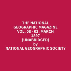 The National Geographic Magazine Vol. 08 - 03. March 1897 (Unabridged)