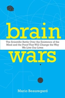 Brain Wars - The Scientific Battle Over the Existence of the Mind and the Proof That Will Change the Way We Live Our Lives