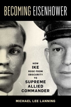 Becoming Eisenhower - How Ike Rose from Obscurity to Supreme Allied Commander