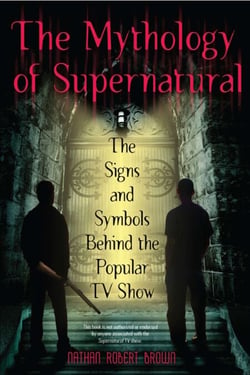 The Mythology of Supernatural - The Signs and Symbols Behind the Popular TV Show