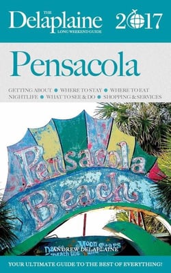 Pensacola - The Delaplaine 2017 Long Weekend Guide - Long Weekend Guides