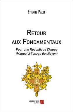 Retour aux Fondamentaux - Pour une République Civique (Manuel à l’usage du citoyen)