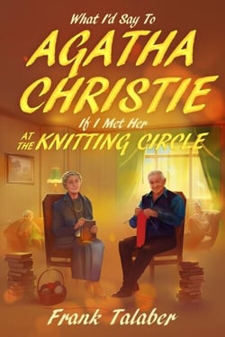 What I’d Say To Agatha Christie, If I Met Her At The Knitting Circle? - Short Story Anthology Book:, #3