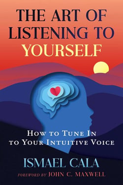 The Art of Listening to Yourself - How to Tune In to Your Intuitive Voice