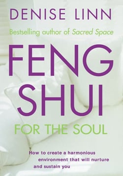 Feng Shui for the Soul - How to Create a Harmonious Environment That Will Nurture and Sustain You