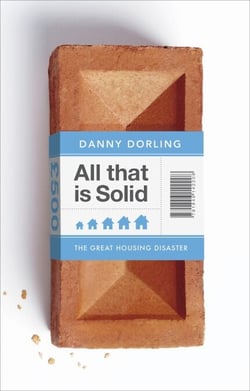 All That Is Solid - How the Great Housing Disaster Defines Our Times, and What We Can Do About It