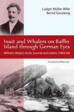 Inuit and Whalers on Baffin Island Through German Eyes - Wilhelm Weike's Arctic Journal and Letters (1883-84)