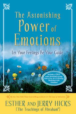 The Astonishing Power of Emotions - Let Your Feelings Be Your Guide
