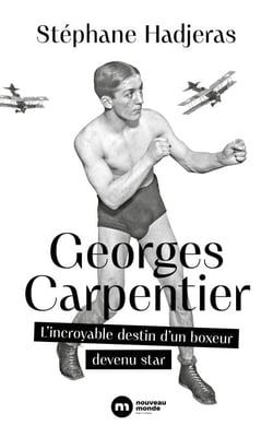 Georges Carpentier - L'incroyable destin d'un boxeur devenu star