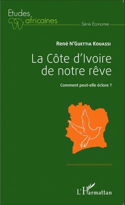 La Côte d'Ivoire de notre rêve - Comment peut-elle éclore ?