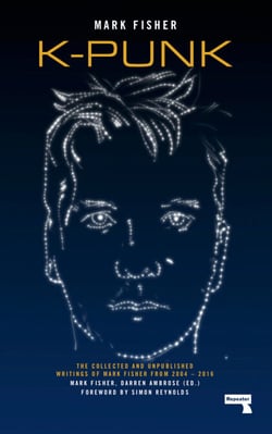 K-punk - The Collected and Unpublished Writings of Mark Fisher