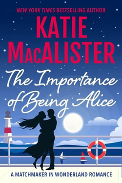The Importance of Being Alice - A Matchmaker in Wonderland Novel, #1