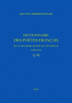 Dictionnaire des poètes français de la seconde moitié du XVIe siècle (1549-1615) - Tome VI et dernier : Q-W