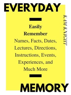 Everyday Memory: Easily Remember Names, Facts, Dates, Lectures, Directions, Instructions, Events, Experiences, and Much More - Mind Hack, #2