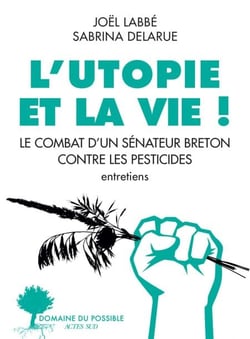 L'Utopie et la vie ! - Le Combat d'un sénateur breton contre les pesticides