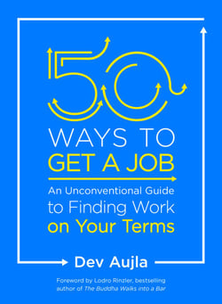 50 Ways to Get a Job - An Unconventional Guide to Finding Work on Your Terms