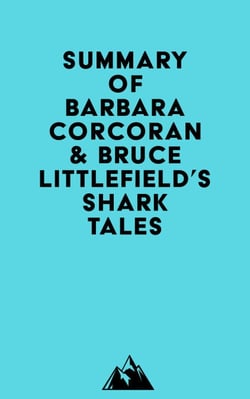 Summary of Barbara Corcoran &amp; Bruce Littlefield's Shark Tales
