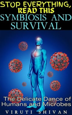 Symbiosis and Survival - The Delicate Dance of Humans and Microbes - Stop Everything, Read This