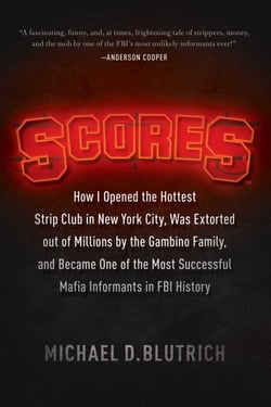 Scores - How I Opened the Hottest Strip Club in New York City, Was Extorted out of Millions by the Gambino Family, and Became One of the Most Successful Mafia Info