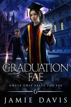 Graduation Fae - Uncle Chip Saves the Fae, #6