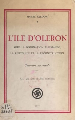 L'Île d'Oléron sous la domination allemande, la Résistance et la reconstruction - Avec une carte et deux illustrations