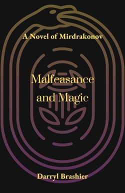 Malfeasance and Magic - A Novel of Mirdrakonov, #1