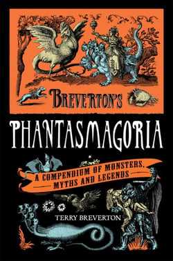 Breverton's Phantasmagoria - A Compendium of Monsters, Myths and Legends