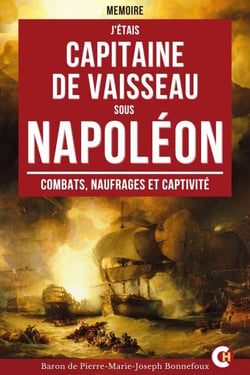 J'étais capitaine de Vaisseau sous Napoléon - Les Mémoires du Baron de Bonnefoux