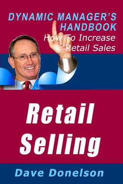 Retail Selling: The Dynamic Manager’s Handbook On How To Increase Retail Sales - The Dynamic Manager Handbooks, #11