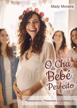 Chá de Bebé Sem Stress | Guia Prático para Organizar uma Celebração Bonita