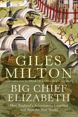Big Chief Elizabeth - How England's Adventurers Gambled and Won the New World