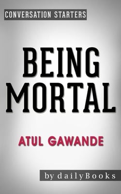 Being Mortal: by Atul Gawande | Conversation Starters - Daily Books
