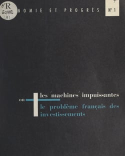 Les machines impuissantes - Ou Le problème français des investissements