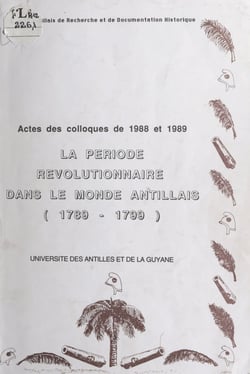 La période révolutionnaire aux Antilles-Guyane - Acte du Colloque des sciences historiques, 16 mars 1988, 26 avril 1989