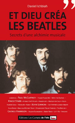Et Dieu créa les Beatles. Secret d'une alchimie musicale - Secrets d'une alchimie musicale