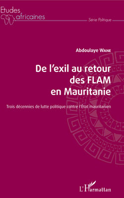 De l'exil au retour des FLAM en Mauritanie - Trois décennies de lutte politique contre l'Etat mauritanien