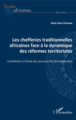 Les chefferies traditionnelles africaines face à la dynamique des réformes territoriales - Contribution à l'étude des processus de décentralisation