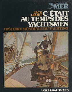 C'était au temps des yachtsmen - Histoire mondiale du yachting, des origines à 1939