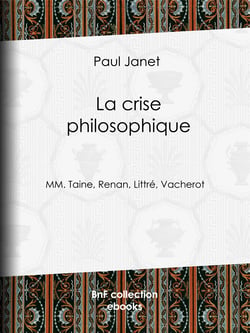 La Crise philosophique - MM. Taine, Renan, Littré, Vacherot
