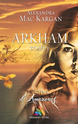 Destins d’Amazones - Arkham - Tome 1 (Livre lesbien, roman lesbien) - Livre lesbien