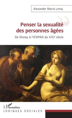Penser la sexualité des personnes âgées - De Disney à l'EHPAD du XXIe siècle