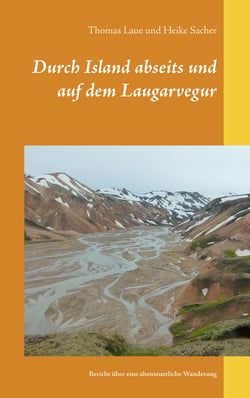 Durch Island abseits und auf dem Laugarvegur - Bericht über eine abenteuerliche Wanderung